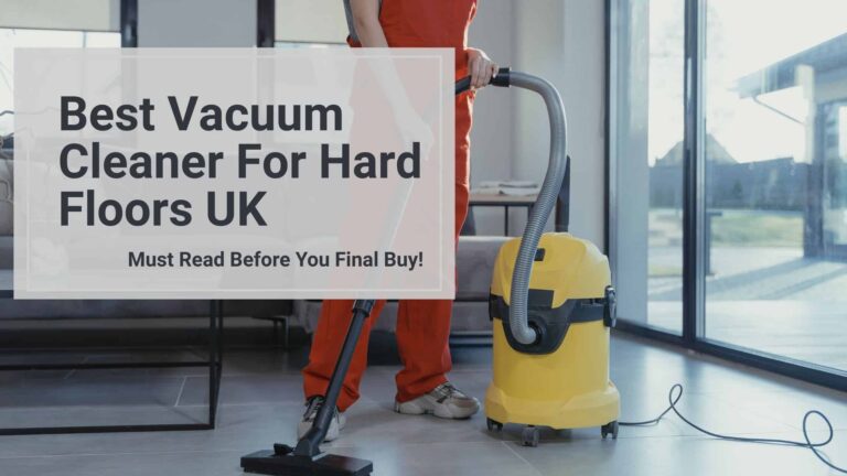 best vacuum cleaner for hard floors uk 